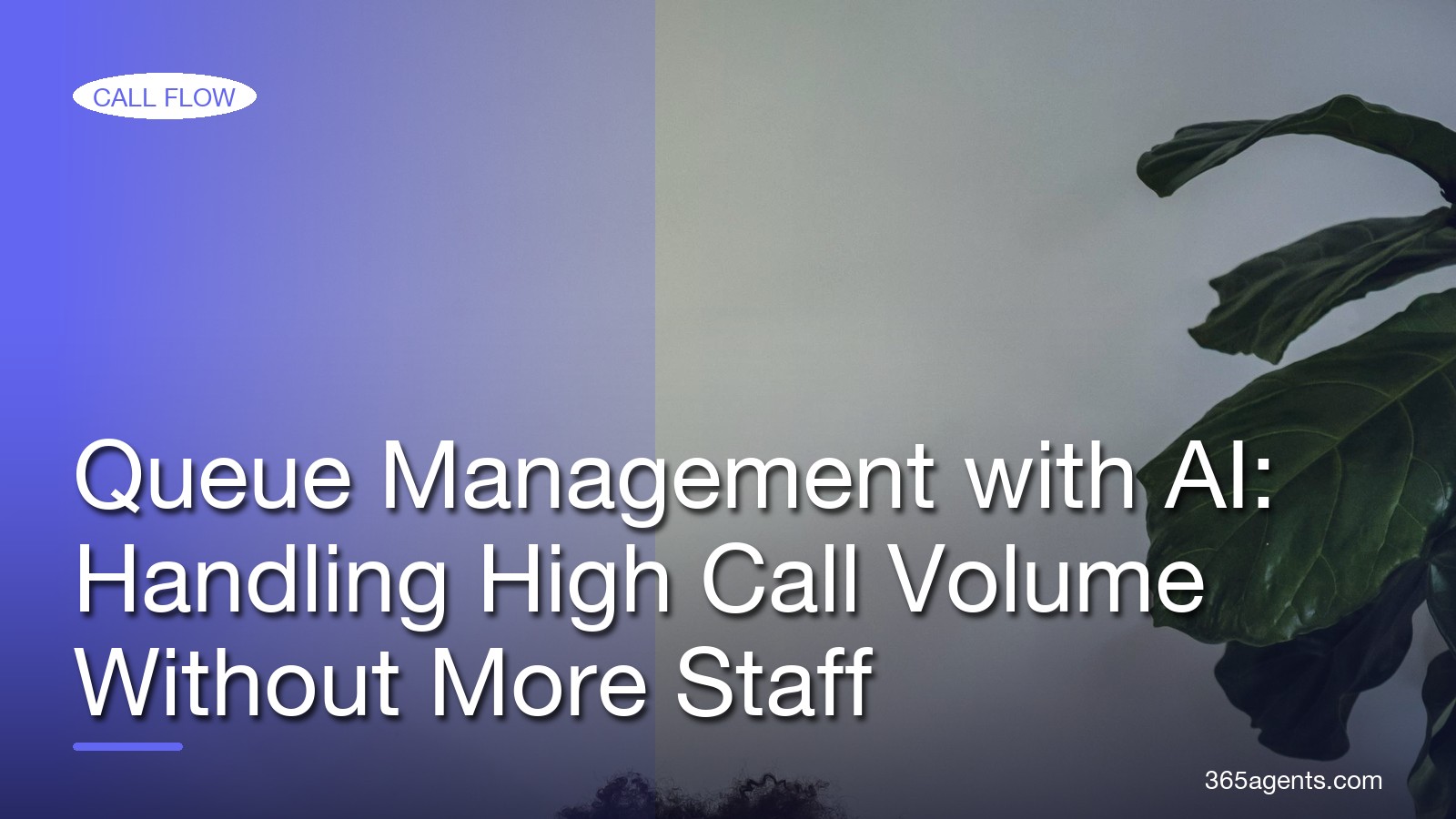 Queue Management with AI: Handling High Call Volume Without More Staff – 365agents